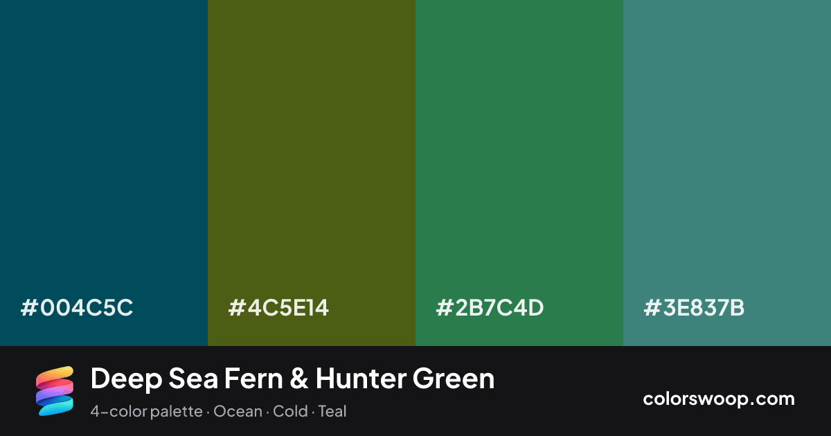 Deep Sea Fern & Hunter Green color palette card: Charcoal #004C5C, Hunter Green #4C5E14, Fern #2B7C4D, Teal #3E837B