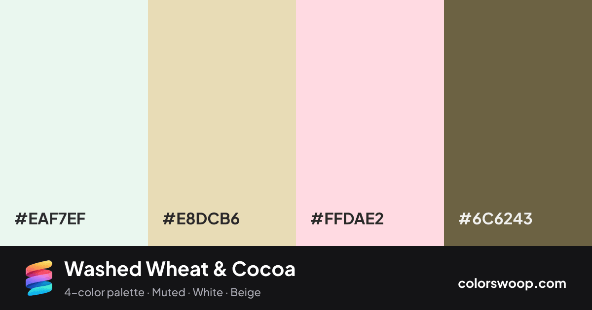 Washed Wheat & Cocoa color palette card: Smoke #EAF7EF, Wheat #E8DCB6, Petal #FFDAE2, Cocoa #6C6243