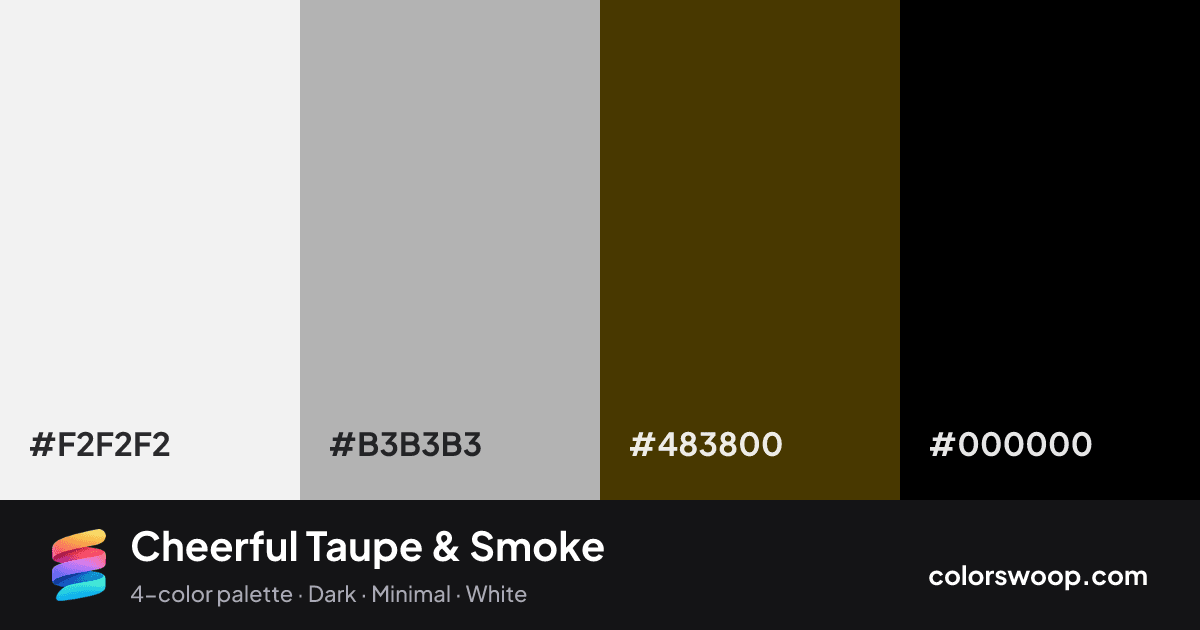 Cheerful Taupe & Smoke color palette card: Smoke #F2F2F2, Mushroom #B3B3B3, Taupe #483800, Black #000000